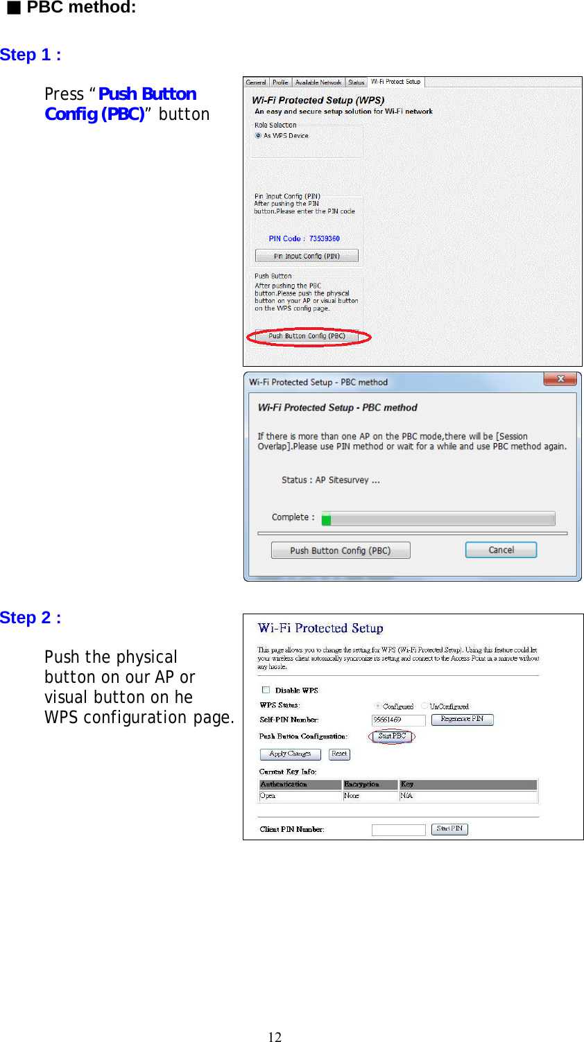 12  ▓ PBC method:    Step 1 :  Press “Push Button Config (PBC)” button                         Step 2 :  Push the physical button on our AP or visual button on he WPS configuration page.       