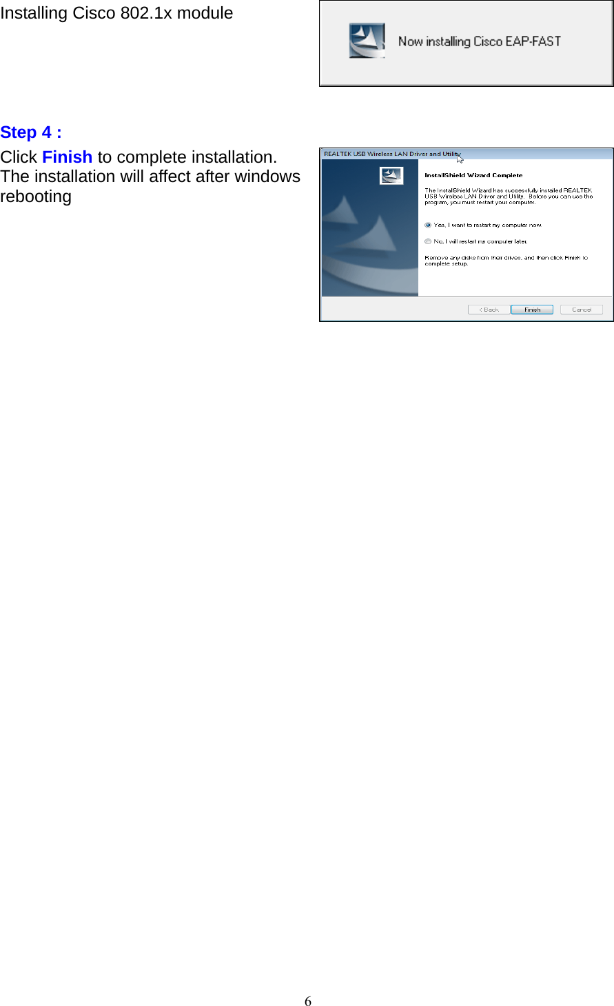 6   Installing Cisco 802.1x module      Step 4 : Click Finish to complete installation. The installation will affect after windows rebooting           