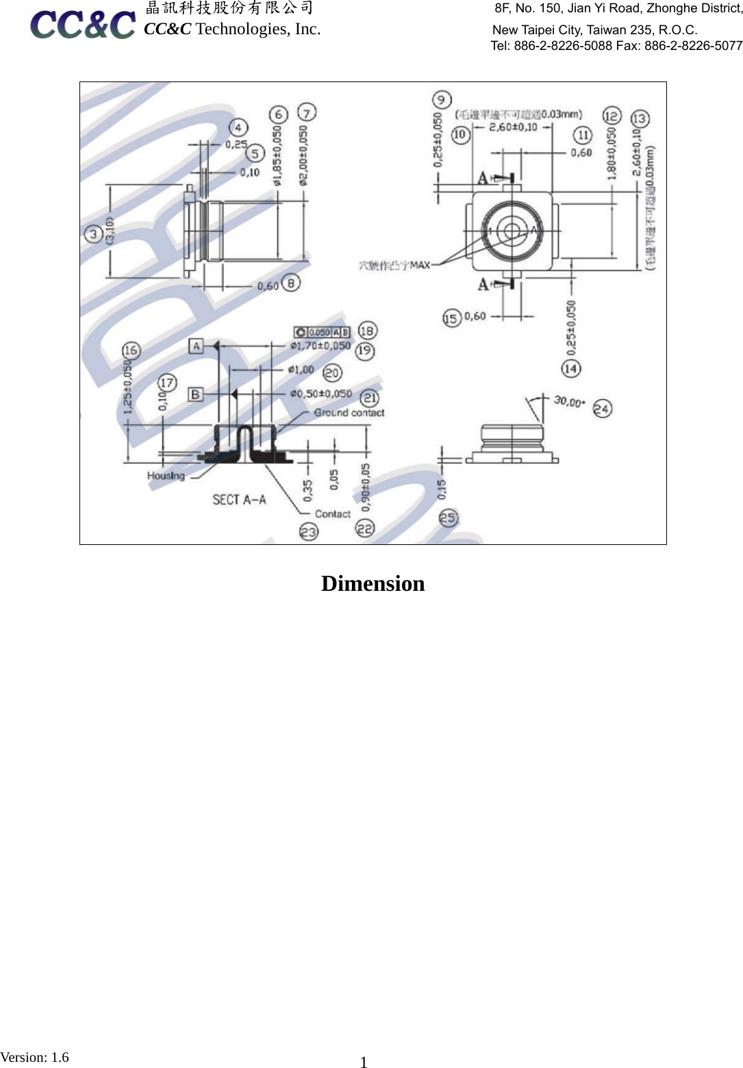  晶訊科技股份有限公司                     8F, No. 150, Jian Yi Road, Zhonghe District,CC&amp;C Technologies, Inc.                    New Taipei City, Taiwan 235, R.O.C. Tel: 886-2-8226-5088 Fax: 886-2-8226-5077 Version: 1.6    1 Dimension 