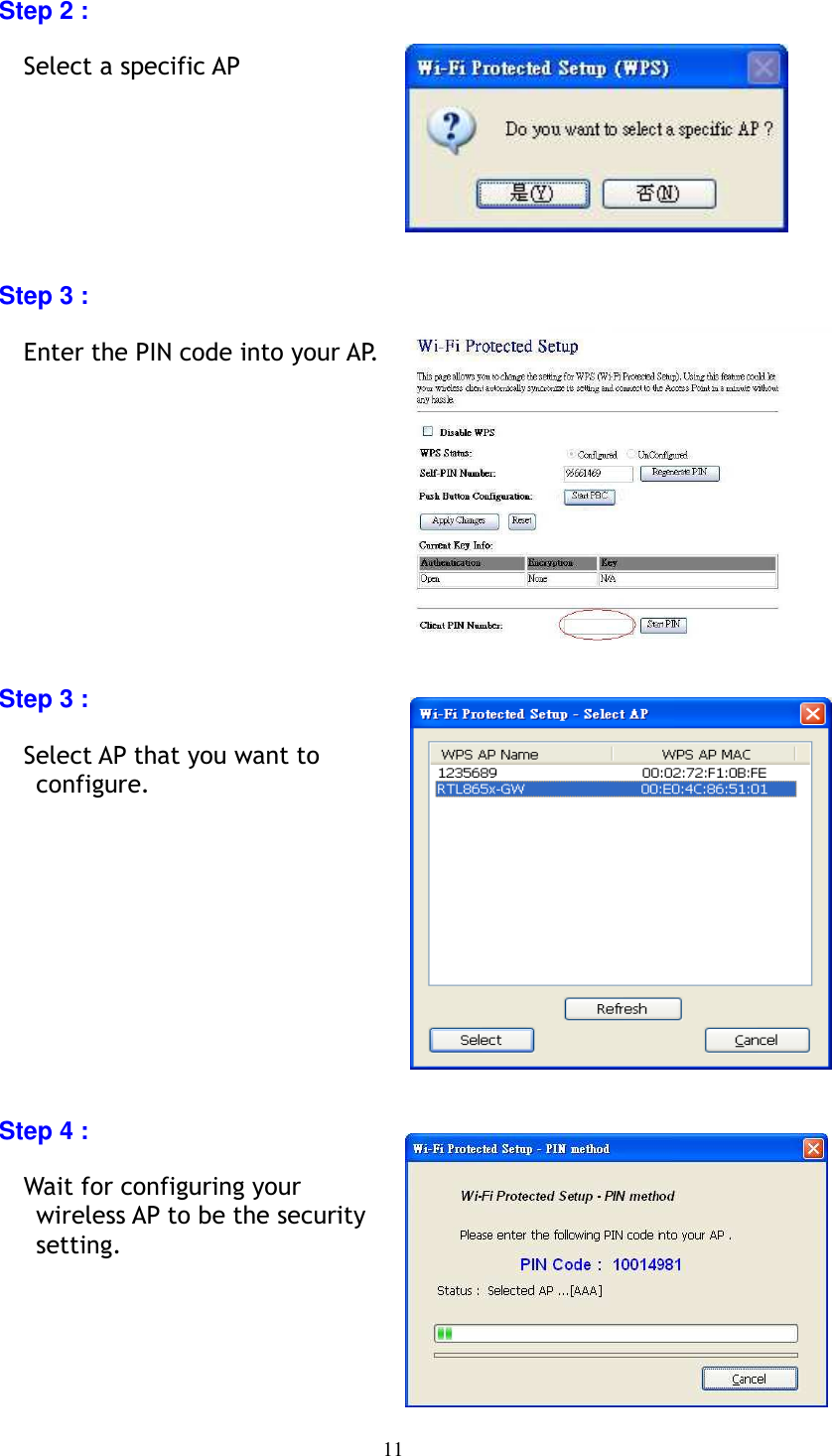 11     Step 2 :             Select a specific AP            Step 3 :             Enter the PIN code into your AP.            Step 3 :      Select AP that you want to configure.              Step 4 :      Wait for configuring your wireless AP to be the security setting.        