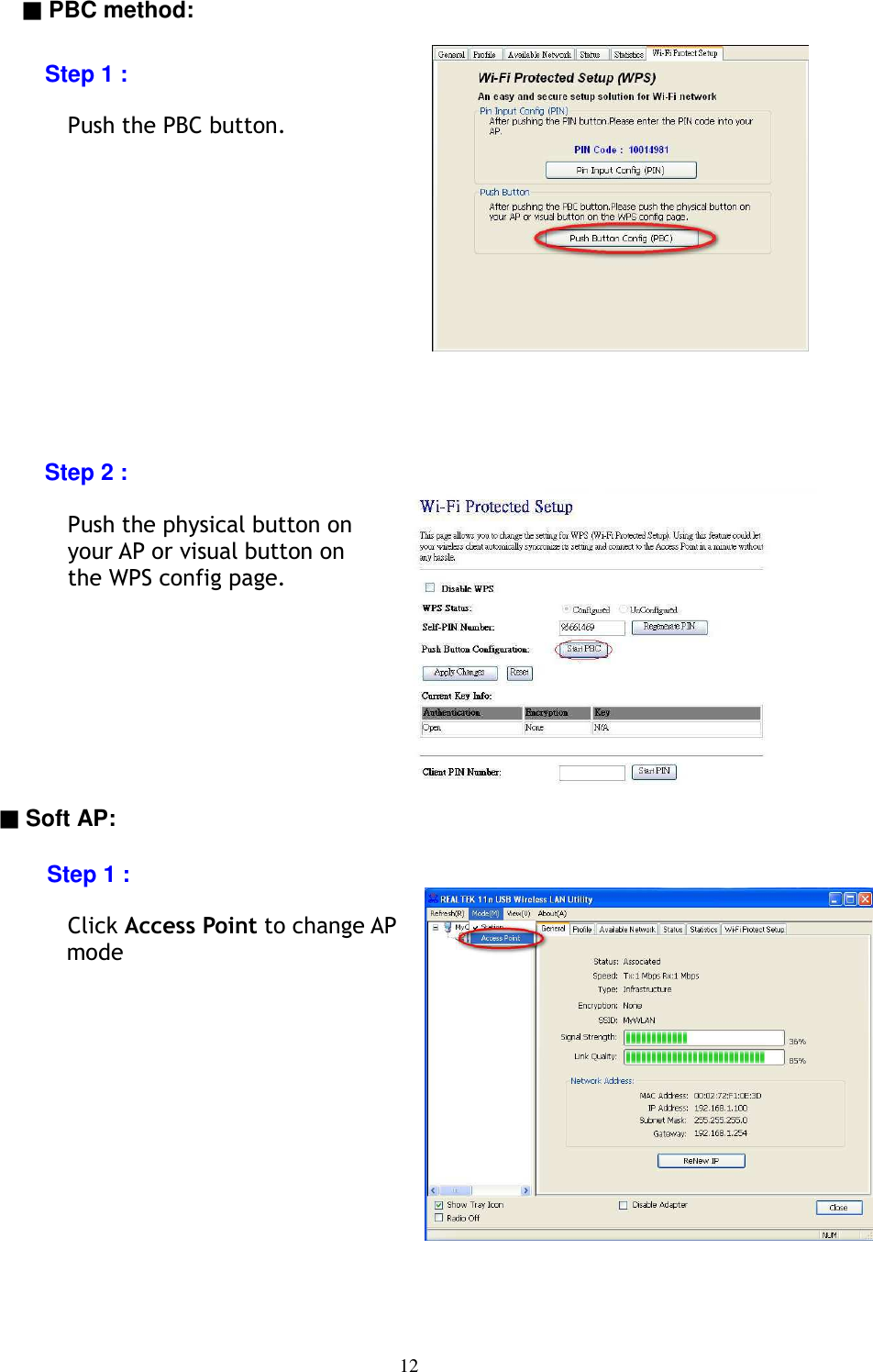 12       ▓ PBC method:       Step 1 :        Push the PBC button.                 Step 2 :  Push the physical button on                             your AP or visual button on   the WPS config page.         ▓ Soft AP:  Step 1 :        Click Access Point to change AP                 mode               