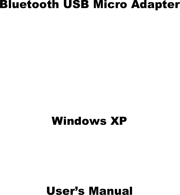   Bluetooth USB Micro Adapter     Windows XP   User’s Manual 