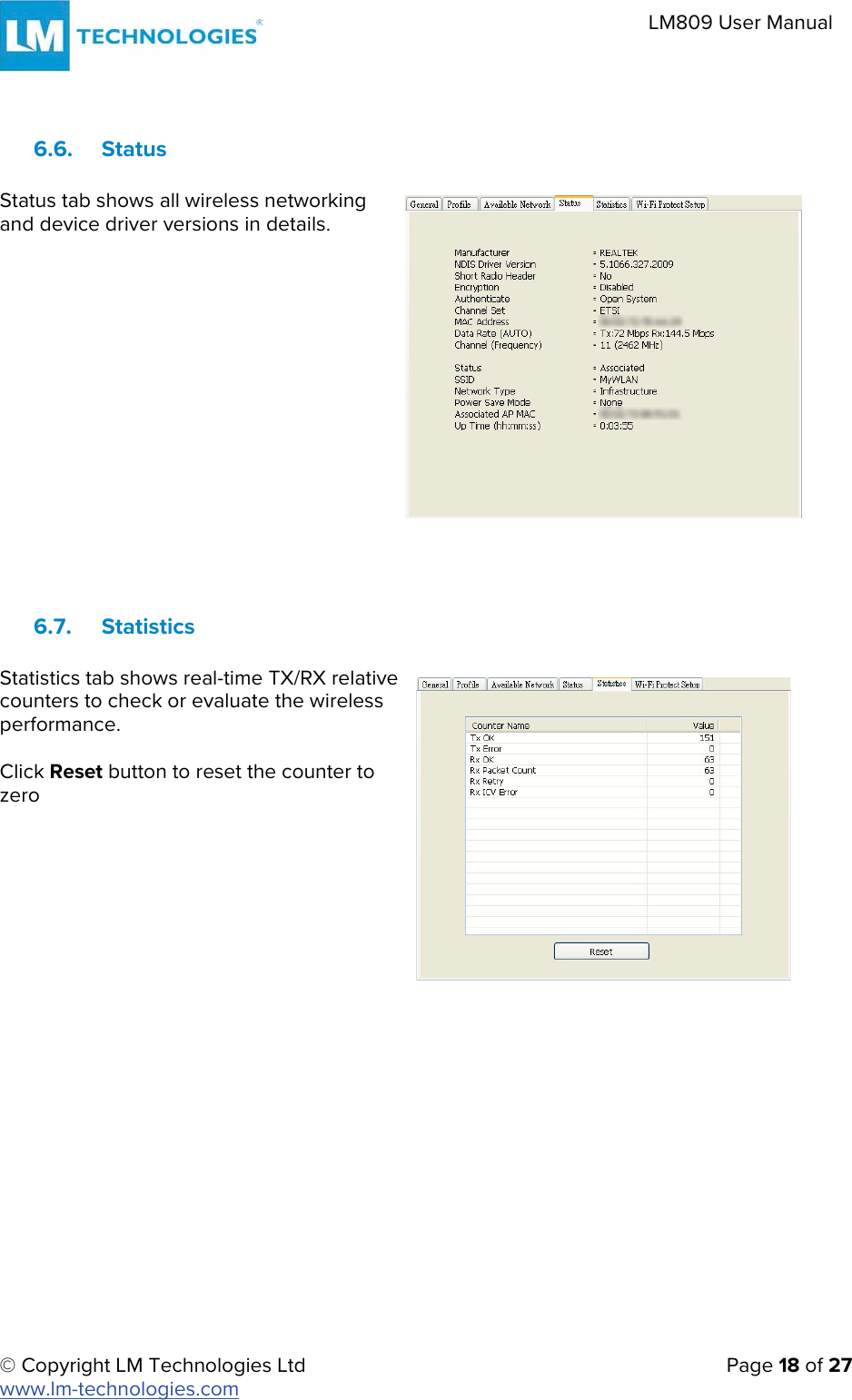 © Copyright LM Technologies Ltd   Page 18 of 27 www.lm-technologies.com LM809 User Manual 6.6. Status Status tab shows all wireless networking and device driver versions in details. 6.7. Statistics Statistics tab shows real-time TX/RX relative counters to check or evaluate the wireless performance. Click Reset button to reset the counter to zero