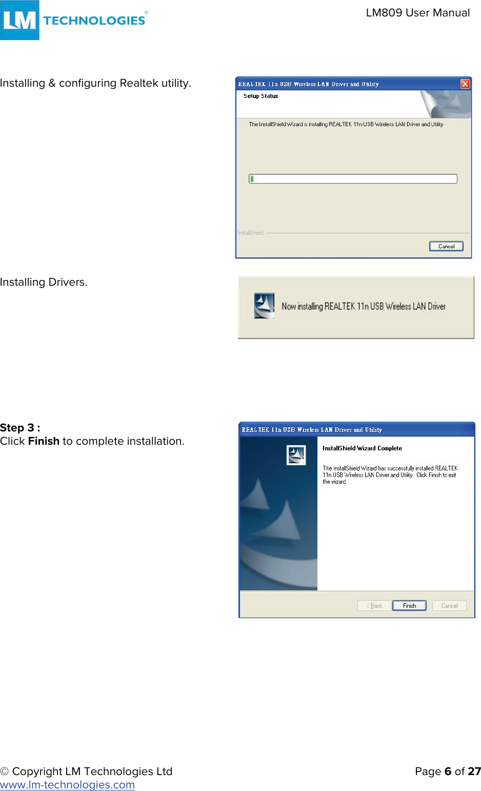 © Copyright LM Technologies Ltd   Page 6 of 27 www.lm-technologies.com LM809 User Manual Installing &amp; configuring Realtek utility.  Installing Drivers. Step 3 : Click Finish to complete installation. 