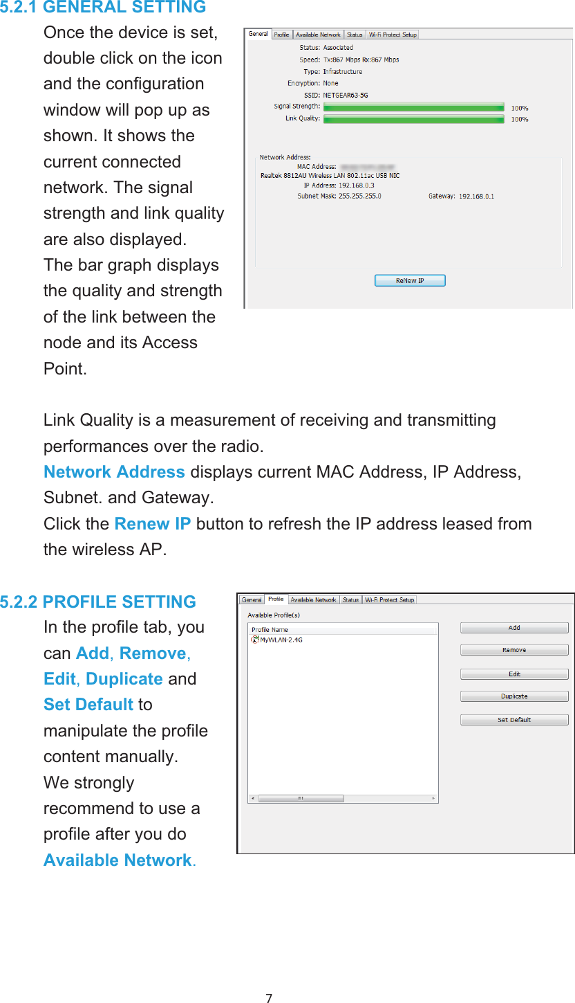 7 5.2.1 GENERAL SETTING Once device is set,double click on iconand the onfigurationwindow will pop up asshown. It shows thecurrent connectednetwork. The signalstrength and link qualityare displayed.The bar graph displays the quality and strengthof the link between the node and its AccessPoint.Link Quality is a measurement of receiving and transmittingperformances over the radio.Network Address displays current MAC Address, IP Address,Subnet. and Gateway.Click Renew IP button to refresh IP address leased fromwireless AP.5.2.2 PROFILE SETTINGIn profile tab, youcan Add,Remove,Edit,Duplicate andSet Default tomanipulate profilecontent manually.tronglyrecommend to use profile after you doAvailable Network.