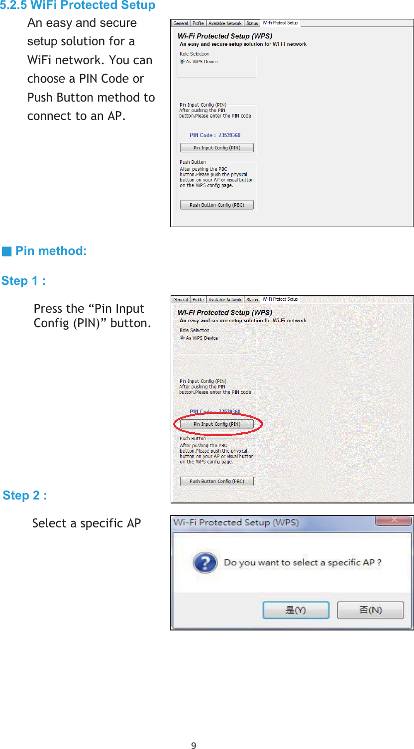 9 5.2.5 WiFi Protected SetupAn easy and securesetup solution for DWiFi network. &lt;ou canchoose DPIN Code orPush Button method to connect to an AP. ˊ Pin method: Step 1 : Press WKH“Pin InputConfig (PIN)” button.Step 2 : Select a specific AP 