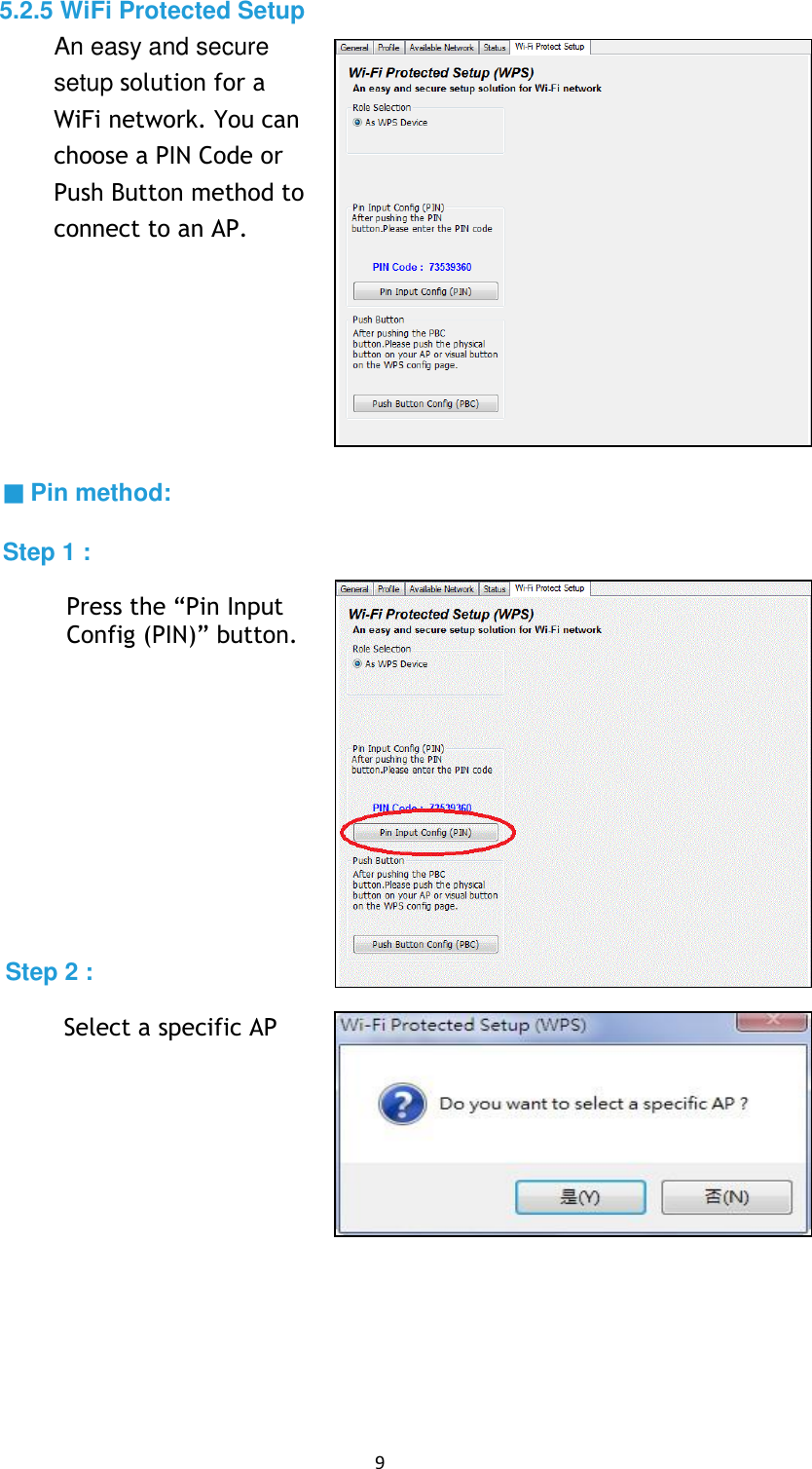 9 5.2.5 WiFi Protected Setup An easy and secure setup solution for a WiFi network. You canchoose a PIN Code orPush Button method to connect to an AP. ▓ Pin method: Step 1 : Press the “Pin InputConfig (PIN)” button. Step 2 : Select a specific AP 