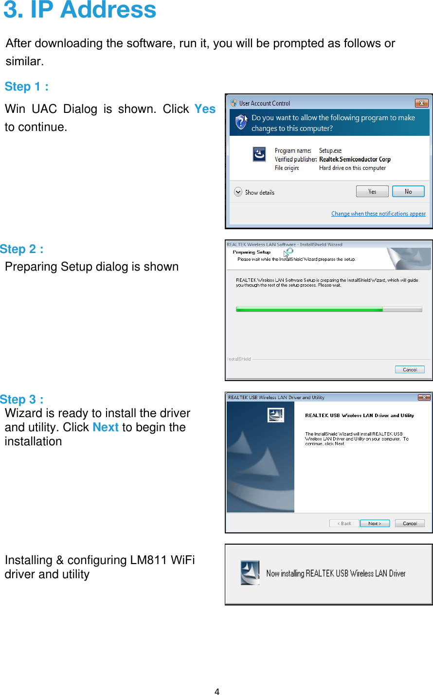 4 Win  UAC  Dialog  is  shown.  Click Yes to continue. Step 2 : Preparing Setup dialog is shown Step 3 : Wizard is ready to install the driverand utility. Click Next to begin the installation Installing &amp; configuring LM811 WiFidriver and utility 3. IP AddressAfter downloading the software, run it, you will be prompted as follows or similar.Step 1 : 