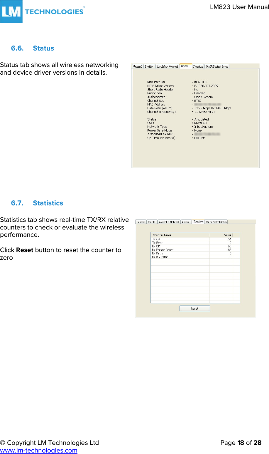 © Copyright LM Technologies Ltd   Page 18 of 28 www.lm-technologies.com LM823 User Manual 6.6. Status Status tab shows all wireless networking and device driver versions in details. 6.7. Statistics Statistics tab shows real-time TX/RX relative counters to check or evaluate the wireless performance. Click Reset button to reset the counter to zero