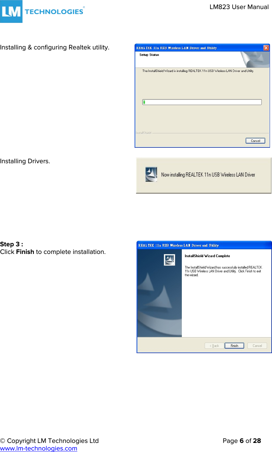     © Copyright LM Technologies Ltd      Page 6 of 28  www.lm-technologies.com      LM823 User Manual      Installing &amp; configuring Realtek utility.                Installing Drivers.             Step 3 : Click Finish to complete installation.                      