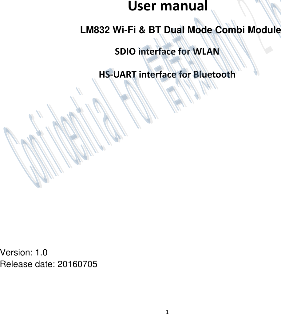 1           User manual    SDIO interface for WLAN HS-UART interface for Bluetooth         Version: 1.0 Release date: 20160705      LM832 Wi-Fi &amp; BT Dual Mode Combi Module