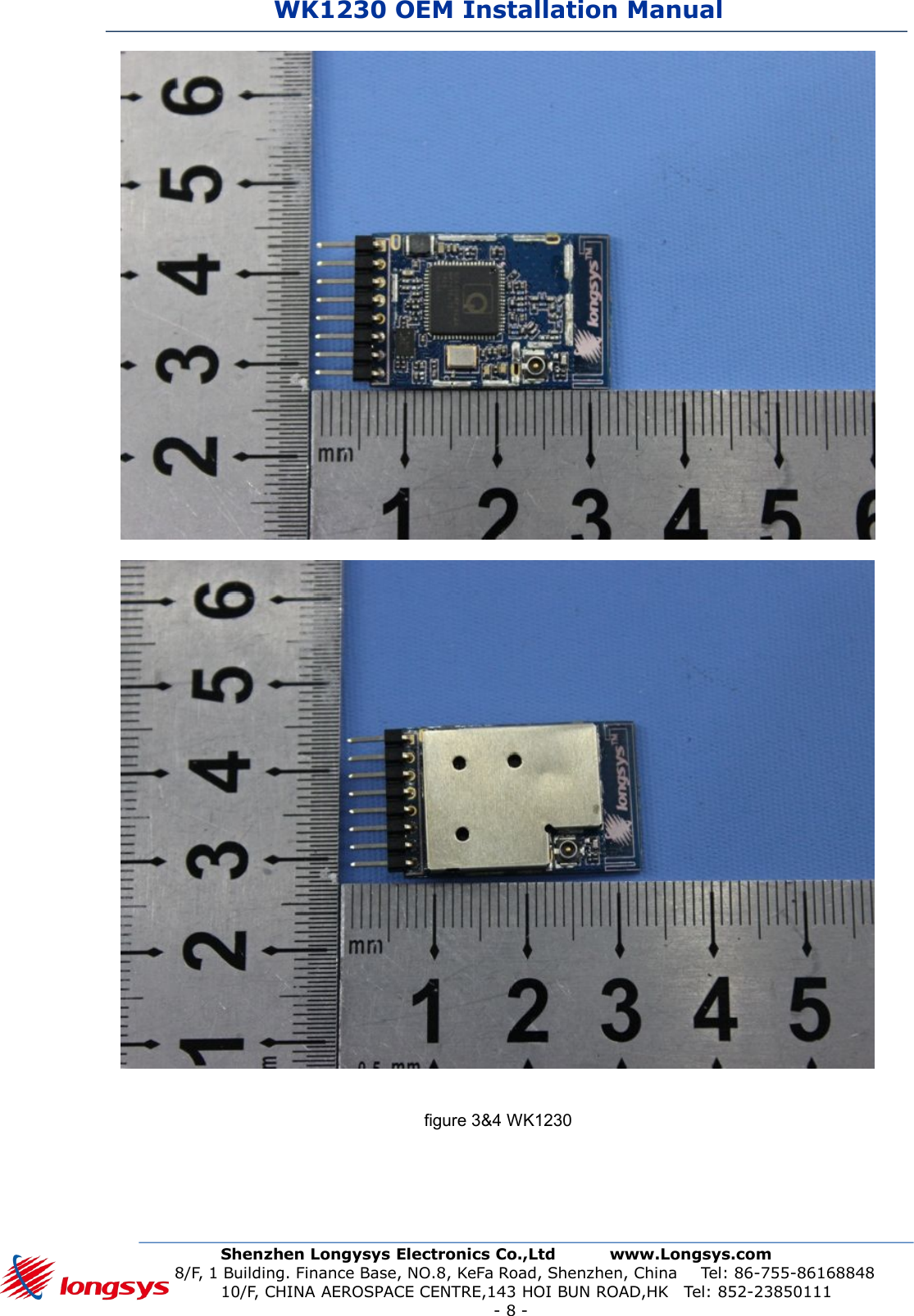 WK1230 OEM Installation ManualShenzhen Longysys Electronics Co.,Ltd www.Longsys.com8/F, 1 Building. Finance Base, NO.8, KeFa Road, Shenzhen, China Tel: 86-755-8616884810/F, CHINA AEROSPACE CENTRE,143 HOI BUN ROAD,HK Tel: 852-23850111-8-figure 3&amp;4 WK1230