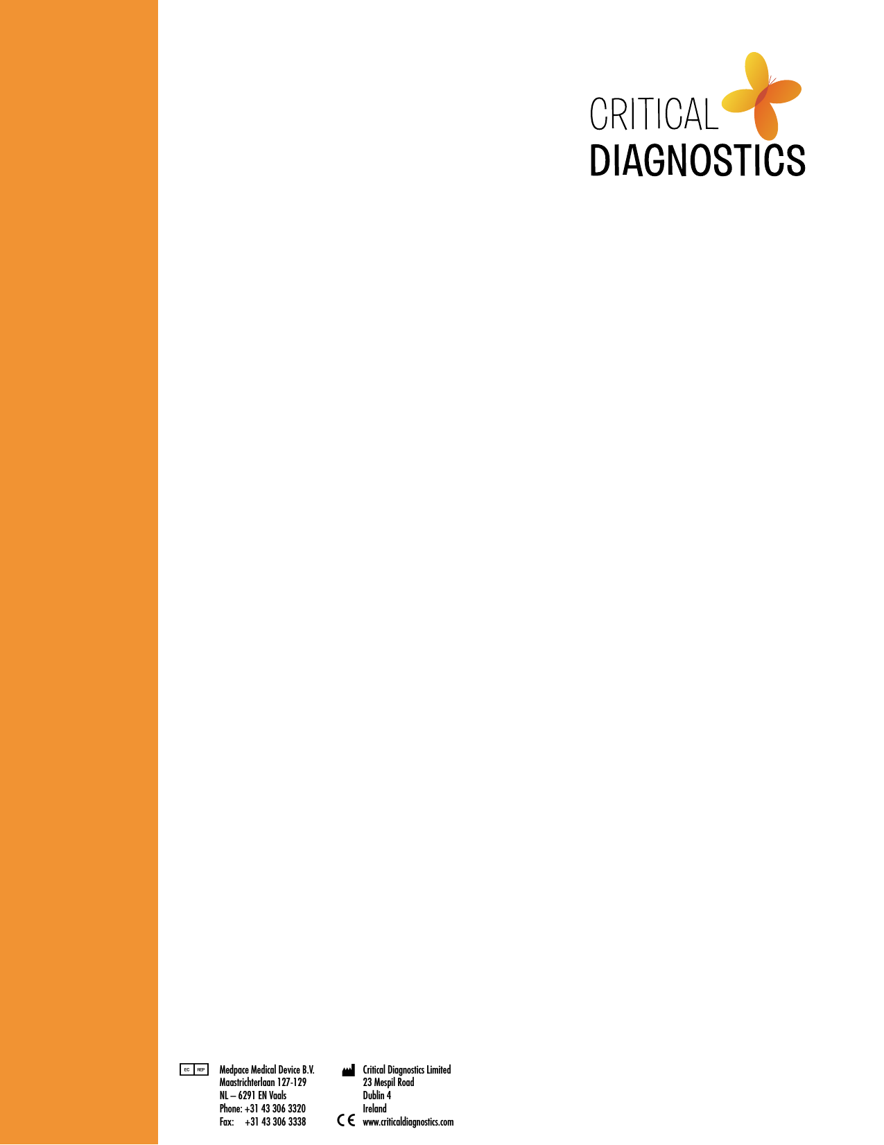 Medpace Medical Device B.V.Maastrichterlaan 127-129NL &ndash; 6291 EN VaalsPhone: +31 43 306 3320Fax:     +31 43 306 3338Critical Diagnostics Limited23 Mespil RoadDublin 4Irelandwww.criticaldiagnostics.comPMC