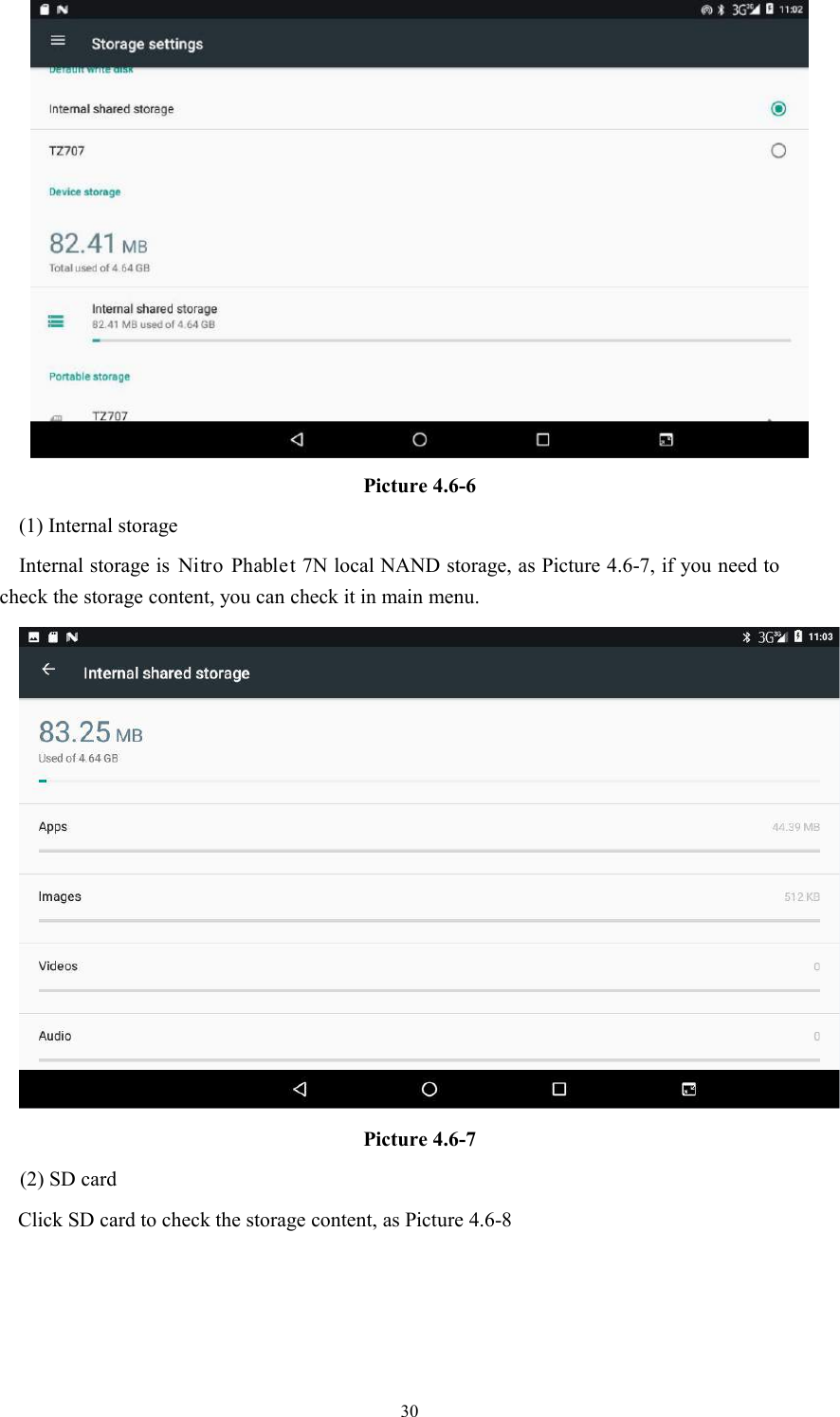 30Picture 4.6-6(1) Internal storageInternal storage is 7N local NAND storage, as Picture 4.6-7, if you need tocheck the storage content, you can check it in main menu.Picture 4.6-7(2) SD cardClick SD card to check the storage content, as Picture 4.6-8Nitro Phablet