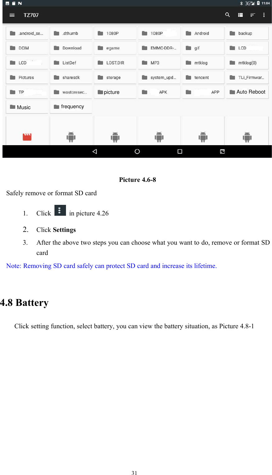 31Picture 4.6-8Safely remove or format SD card1. Click in picture 4.262. Click Settings3. After the above two steps you can choose what you want to do, remove or format SDcardNote: Removing SD card safely can protect SD card and increase its lifetime.4.8 BatteryClick setting function, select battery, you can view the battery situation, as Picture 4.8-1Music frequencypicture Auto Reboot