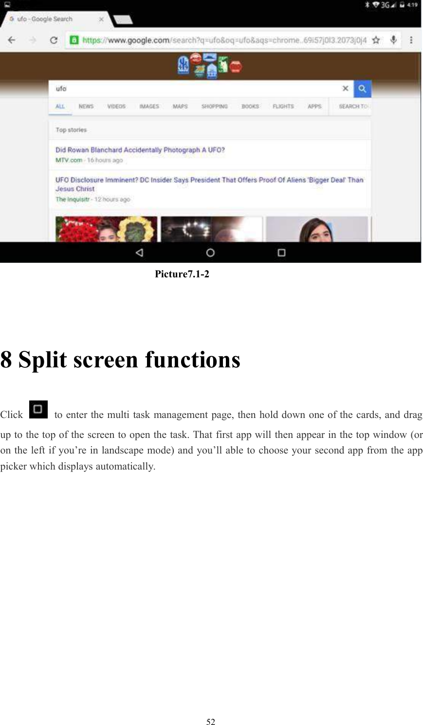 52Picture7.1-28 Split screen functionsClick to enter the multi task management page, then hold down one of the cards, and dragup to the top of the screen to open the task. That first app will then appear in the top window (oron the left if you’re in landscape mode) and you’ll able to choose your second app from the apppicker which displays automatically.