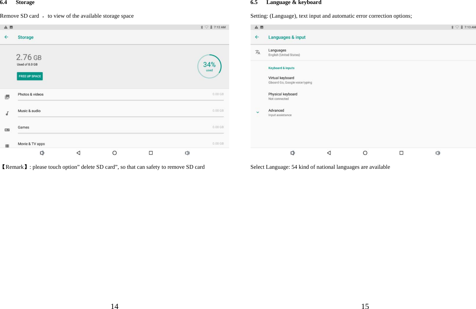   146.4 Storage Remove SD card  ，to view of the available storage space  【Remark】: please touch option” delete SD card”, so that can safety to remove SD card            156.5 Language &amp; keyboard   Setting: (Language), text input and automatic error correction options;  Select Language: 54 kind of national languages are available          