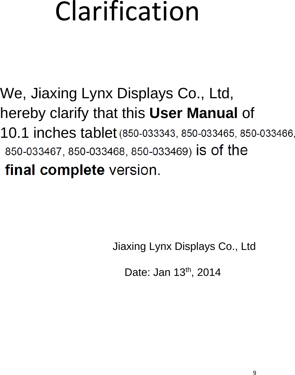 10.1 inches tablet  9ClarificationWe, Jiaxing Lynx Displays Co., Ltd, hereby clarify that this User Manual of Jiaxing Lynx Displays Co., Ltd Date: Jan 13th, 2014 