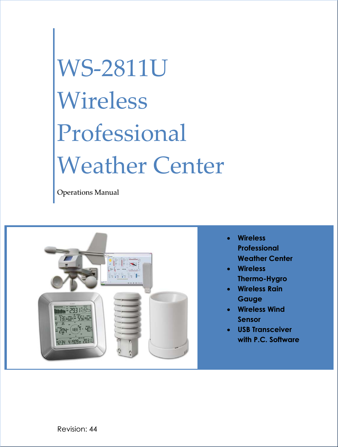 ȱWSȬ2811UȱWirelessȱProfessionalȱWeatherȱCenterȱOperationsȱManualȱRevision: 44 xWireless Professional Weather Center xWireless  Thermo-Hygro xWireless Rain Gauge xWireless Wind Sensor xUSB Transceiver with P.C. Software 