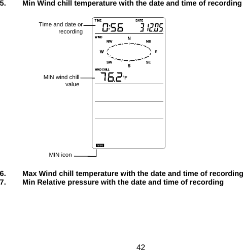  42  5.  Min Wind chill temperature with the date and time of recording                    6.  Max Wind chill temperature with the date and time of recording 7.  Min Relative pressure with the date and time of recording      MIN icon MIN wind chill value Time and date or recording 