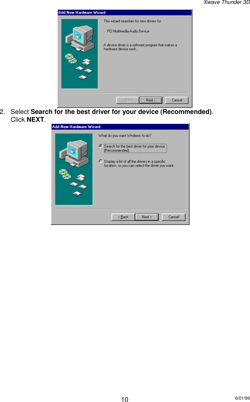 Xwave Thunder 3D6/01/9910  2.   Select Search for the best driver for your device (Recommended).       Click NEXT.                                    