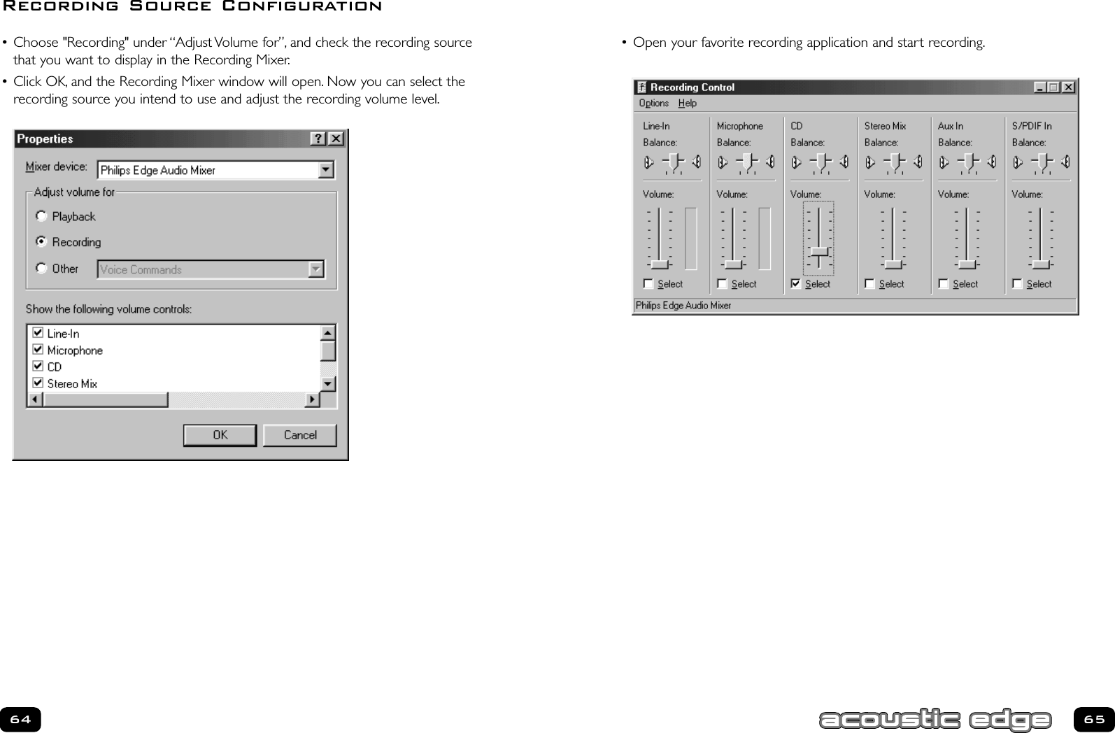 • Open your favorite recording application and start recording.6564• Choose &quot;Recording&quot; under “Adjust Volume for”, and check the recording sourcethat you want to display in the Recording Mixer.• Click OK, and the Recording Mixer window will open. Now you can select therecording source you intend to use and adjust the recording volume level.Recording Source Configuration