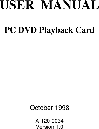 USER  MANUALPC DVD Playback CardOctober 1998A-120-0034Version 1.0