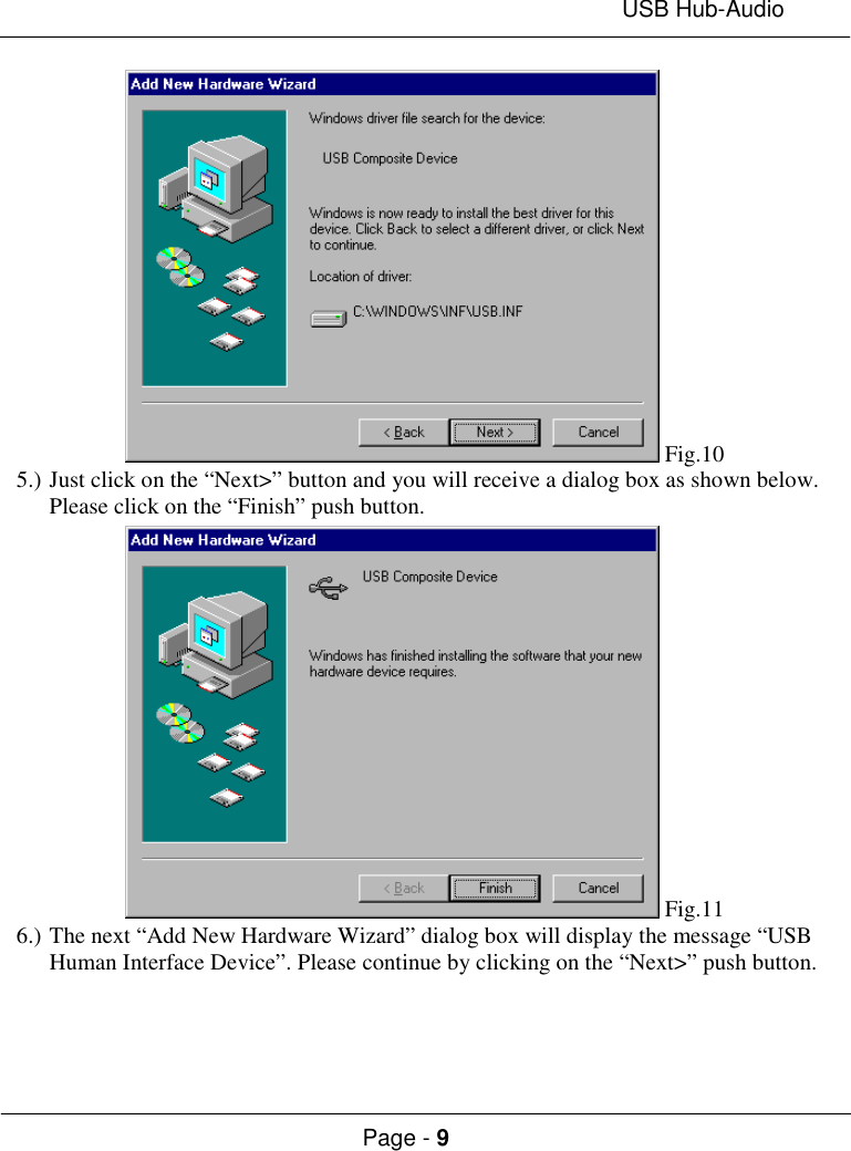 USB Hub-AudioPage - 9 Fig.105.) Just click on the “Next&gt;” button and you will receive a dialog box as shown below.Please click on the “Finish” push button. Fig.116.) The next “Add New Hardware Wizard” dialog box will display the message “USBHuman Interface Device”. Please continue by clicking on the “Next&gt;” push button.