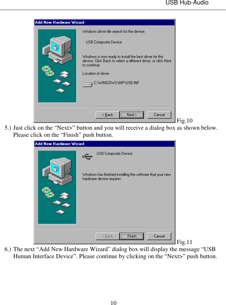 USB Hub-Audio10 Fig.105.) Just click on the “Next&gt;” button and you will receive a dialog box as shown below.Please click on the “Finish” push button. Fig.116.) The next “Add New Hardware Wizard” dialog box will display the message “USBHuman Interface Device”. Please continue by clicking on the “Next&gt;” push button.