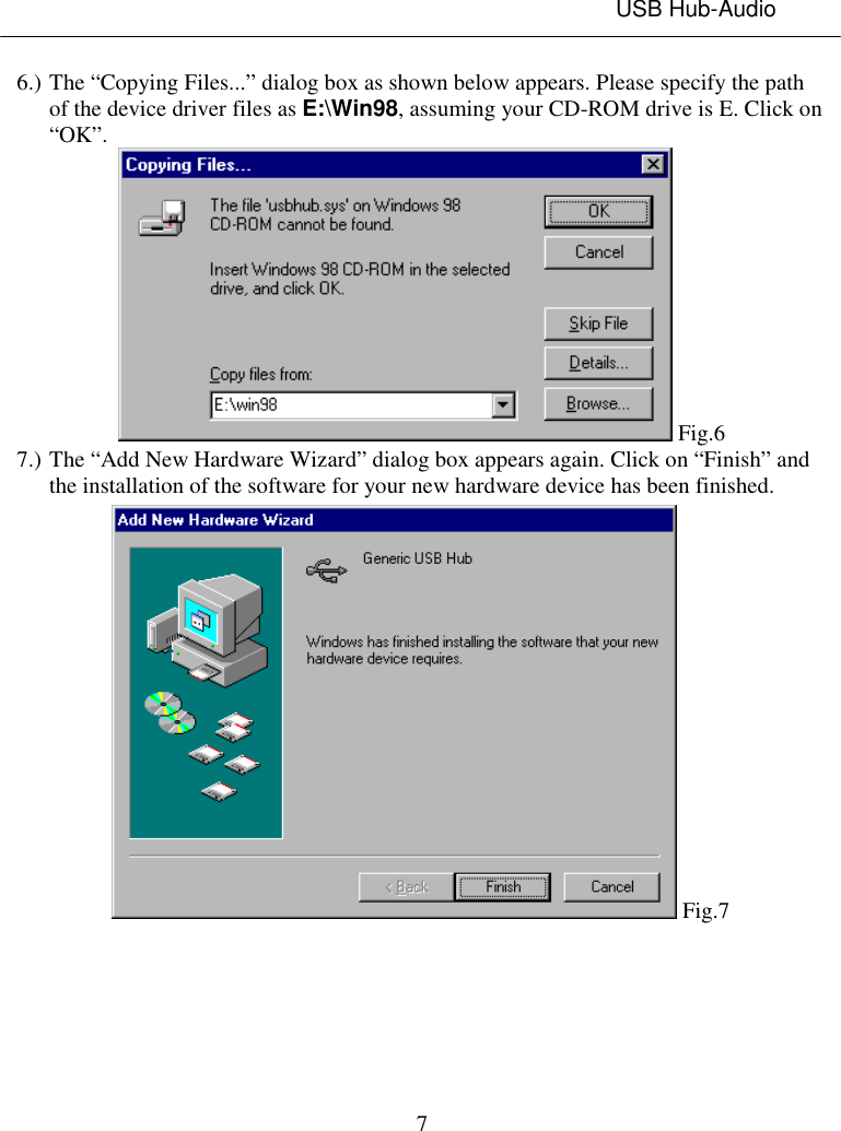 USB Hub-Audio76.) The “Copying Files...” dialog box as shown below appears. Please specify the pathof the device driver files as E:\Win98, assuming your CD-ROM drive is E. Click on“OK”. Fig.67.) The “Add New Hardware Wizard” dialog box appears again. Click on “Finish” andthe installation of the software for your new hardware device has been finished. Fig.7