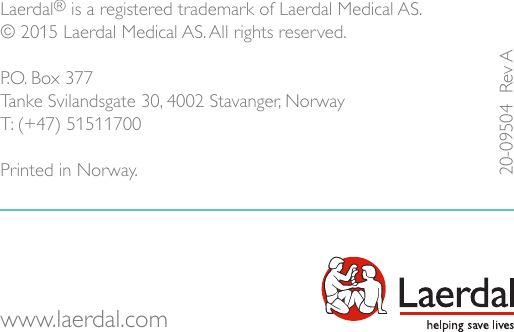 20-09504  Rev ALaerdal® is a registered trademark of Laerdal Medical AS.© 2015 Laerdal Medical AS. All rights reserved. P.O. Box 377Tanke Svilandsgate 30, 4002 Stavanger, Norway T: (+47) 51511700 Printed in Norway.www.laerdal.com