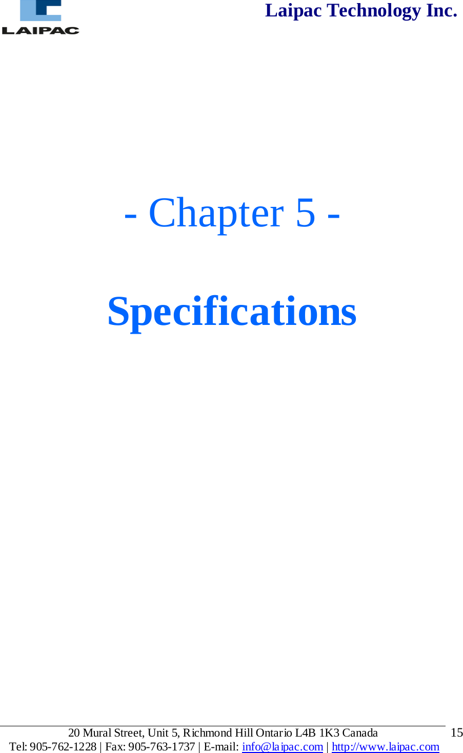  Laipac Technology Inc.       - Chapter 5 -  Specifications               20 Mural Street, Unit 5, Richmond Hill Ontario L4B 1K3 Canada  Tel: 905-762-1228 | Fax: 905-763-1737 | E-mail: info@laipac.com | http://www.laipac.com  15 