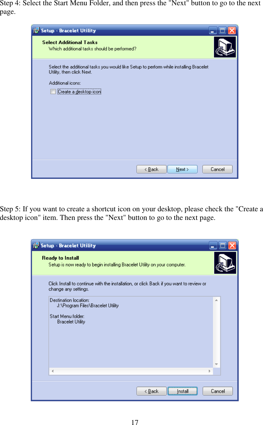   17Step 4: Select the Start Menu Folder, and then press the &quot;Next&quot; button to go to the next page.      Step 5: If you want to create a shortcut icon on your desktop, please check the &quot;Create a desktop icon&quot; item. Then press the &quot;Next&quot; button to go to the next page.     