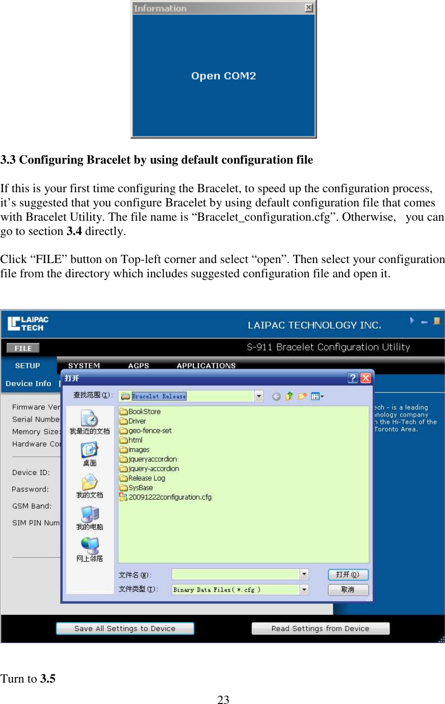   23  3.3 Configuring Bracelet by using default configuration file  If this is your first time configuring the Bracelet, to speed up the configuration process, it’s suggested that you configure Bracelet by using default configuration file that comes with Bracelet Utility. The file name is “Bracelet_configuration.cfg”. Otherwise,   you can go to section 3.4 directly.  Click “FILE” button on Top-left corner and select “open”. Then select your configuration file from the directory which includes suggested configuration file and open it.      Turn to 3.5 