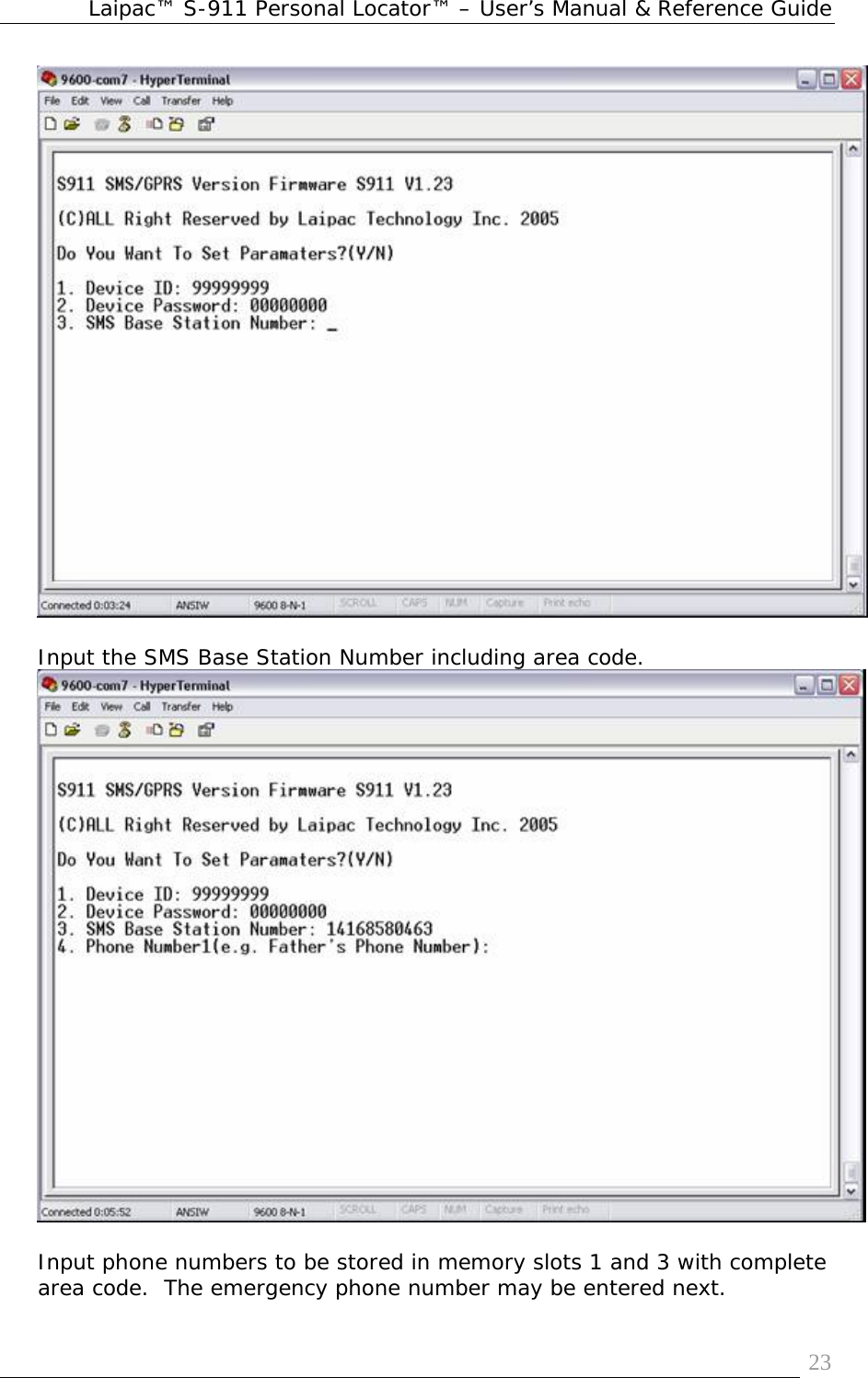Laipac™ S-911 Personal Locator™ – User’s Manual &amp; Reference Guide  23  Input the SMS Base Station Number including area code.   Input phone numbers to be stored in memory slots 1 and 3 with complete area code.  The emergency phone number may be entered next. 