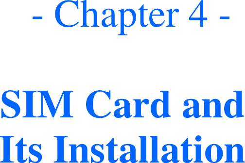   - Chapter 4 -  SIM Card and  Its Installation    