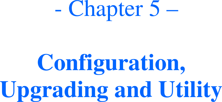   - Chapter 5 –  Configuration, Upgrading and Utility 