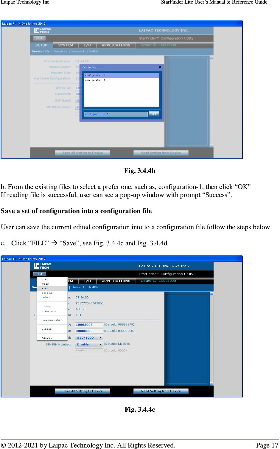 Laipac Technology Inc.                                                                                    StarFinder Lite User’s Manual &amp; Reference Guide  © 2012-2021 by Laipac Technology Inc. All Rights Reserved.                                              Page 17     Fig. 3.4.4b  b. From the existing files to select a prefer one, such as, configuration-1, then click “OK” If reading file is successful, user can see a pop-up window with prompt “Success”.  Save a set of configuration into a configuration file  User can save the current edited configuration into to a configuration file follow the steps below   c. Click “FILE”  “Save”, see Fig. 3.4.4c and Fig. 3.4.4d    Fig. 3.4.4c  