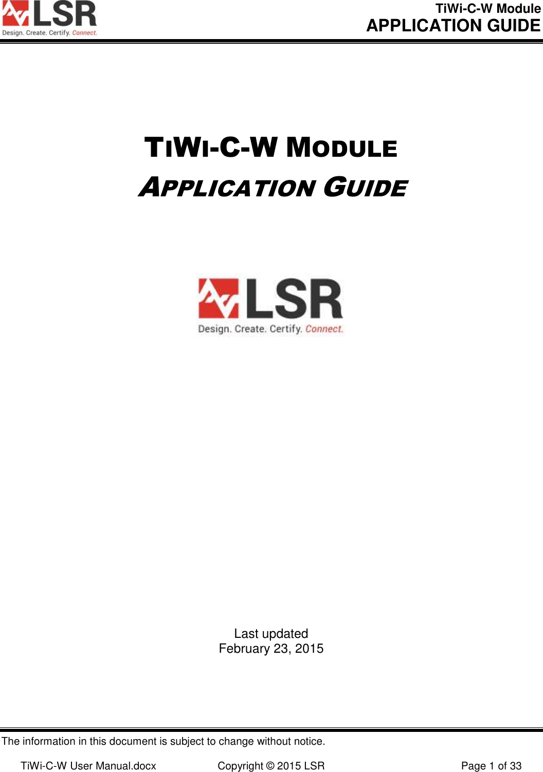 TiWi-C-W Module       APPLICATION GUIDE  The information in this document is subject to change without notice.  TiWi-C-W User Manual.docx  Copyright © 2015 LSR  Page 1 of 33 TIWI-C-W MODULE APPLICATION GUIDE              Last updated February 23, 2015
