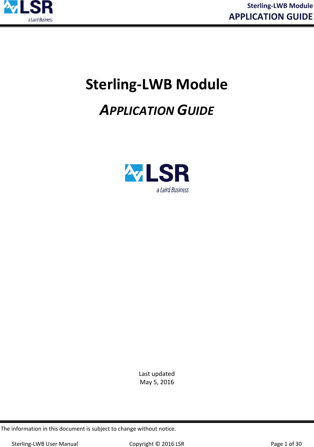  Sterling-LWB Module       APPLICATION GUIDE  The information in this document is subject to change without notice.  Sterling-LWB User Manual  Copyright © 2016 LSR  Page 1 of 30 Sterling-LWB Module APPLICATION GUIDE              Last updated May 5, 2016