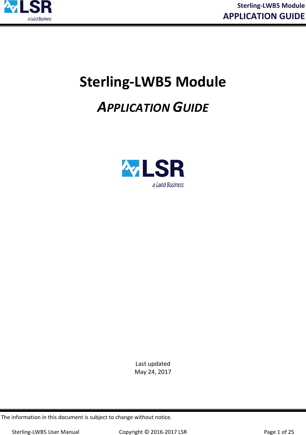  Sterling-LWB5 Module       APPLICATION GUIDE  The information in this document is subject to change without notice.  Sterling-LWB5 User Manual  Copyright © 2016-2017 LSR  Page 1 of 25 Sterling-LWB5 Module APPLICATION GUIDE              Last updated May 24, 2017