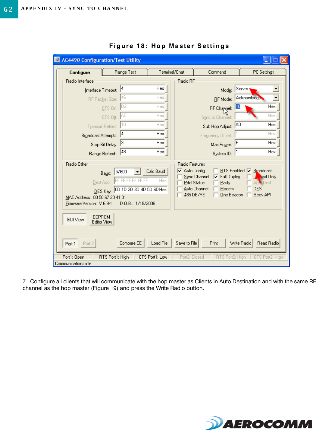 APPENDIX IV - SYNC TO CHANNEL62Figure 18: Hop Master Settings7.  Configure all clients that will communicate with the hop master as Clients in Auto Destination and with the same RFchannel as the hop master (Figure 19) and press the Write Radio button. 