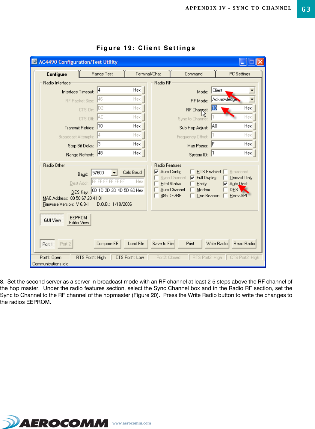 63APPENDIX IV - SYNC TO CHANNELwww.aerocomm.comFigure 19: Client Settings8.  Set the second server as a server in broadcast mode with an RF channel at least 2-5 steps above the RF channel ofthe hop master.  Under the radio features section, select the Sync Channel box and in the Radio RF section, set theSync to Channel to the RF channel of the hopmaster (Figure 20).  Press the Write Radio button to write the changes tothe radios EEPROM. 