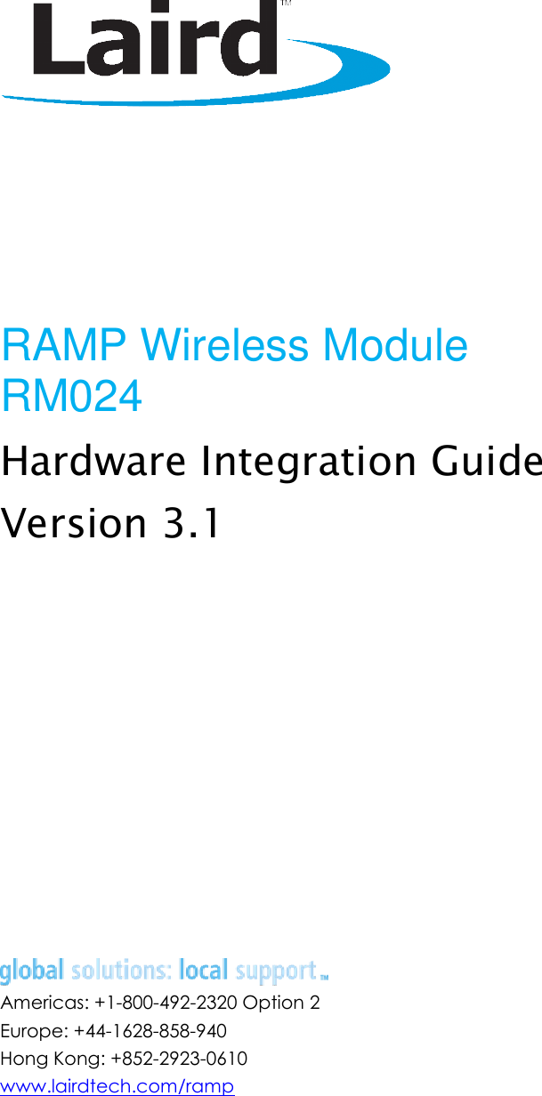        RAMP Wireless Module RM024 Hardware Integration Guide Version 3.1              Americas: +1-800-492-2320 Option 2 Europe: +44-1628-858-940 Hong Kong: +852-2923-0610 www.lairdtech.com/ramp    