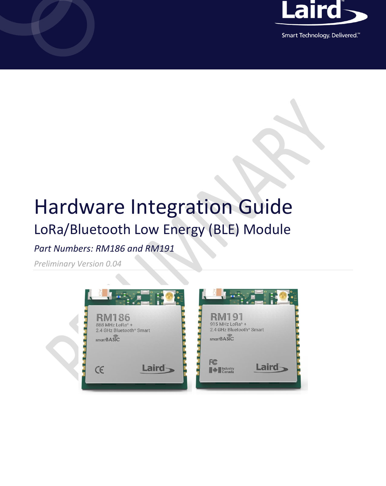 A     Hardware Integration Guide LoRa/Bluetooth Low Energy (BLE) Module Part Numbers: RM186 and RM191 Preliminary Version 0.04    