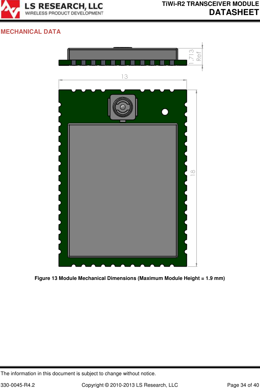 TiWi-R2 TRANSCEIVER MODULE     DATASHEET  The information in this document is subject to change without notice.  330-0045-R4.2  Copyright © 2010-2013 LS Research, LLC  Page 34 of 40 MECHANICAL DATA  Figure 13 Module Mechanical Dimensions (Maximum Module Height = 1.9 mm)  