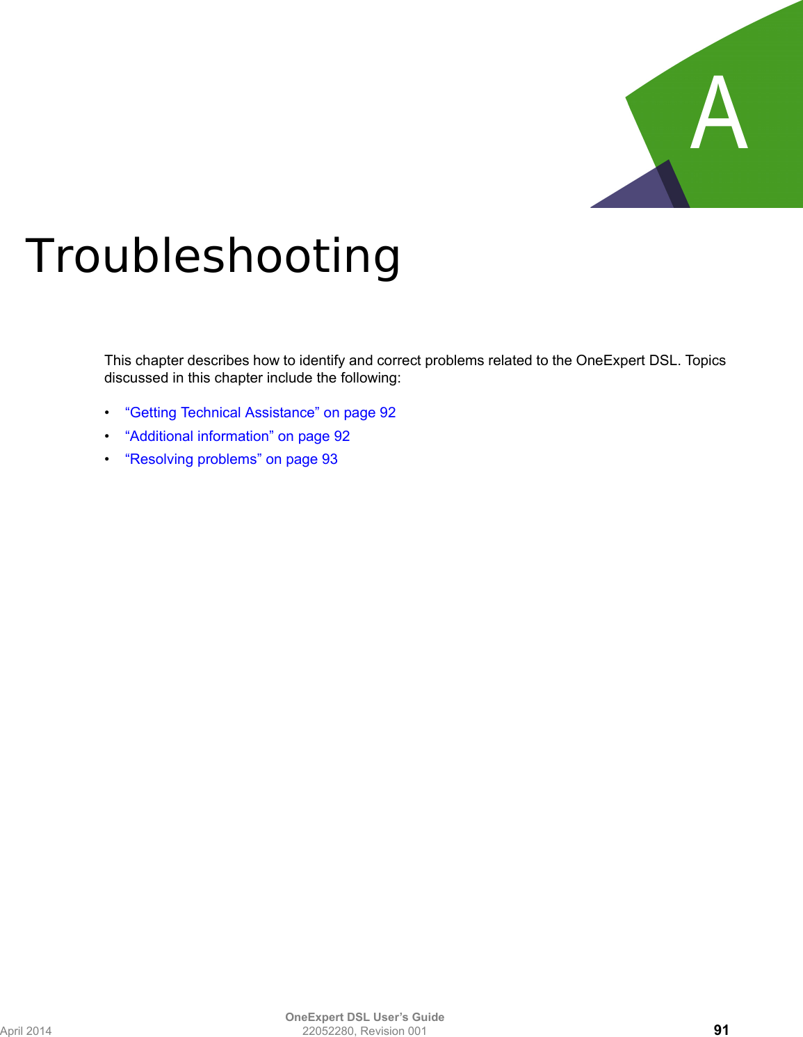 OneExpert DSL User’s GuideApril 2014 22052280, Revision 001 91AAppendix A TroubleshootingThis chapter describes how to identify and correct problems related to the OneExpert DSL. Topics discussed in this chapter include the following:•“Getting Technical Assistance” on page 92•“Additional information” on page 92•“Resolving problems” on page 93