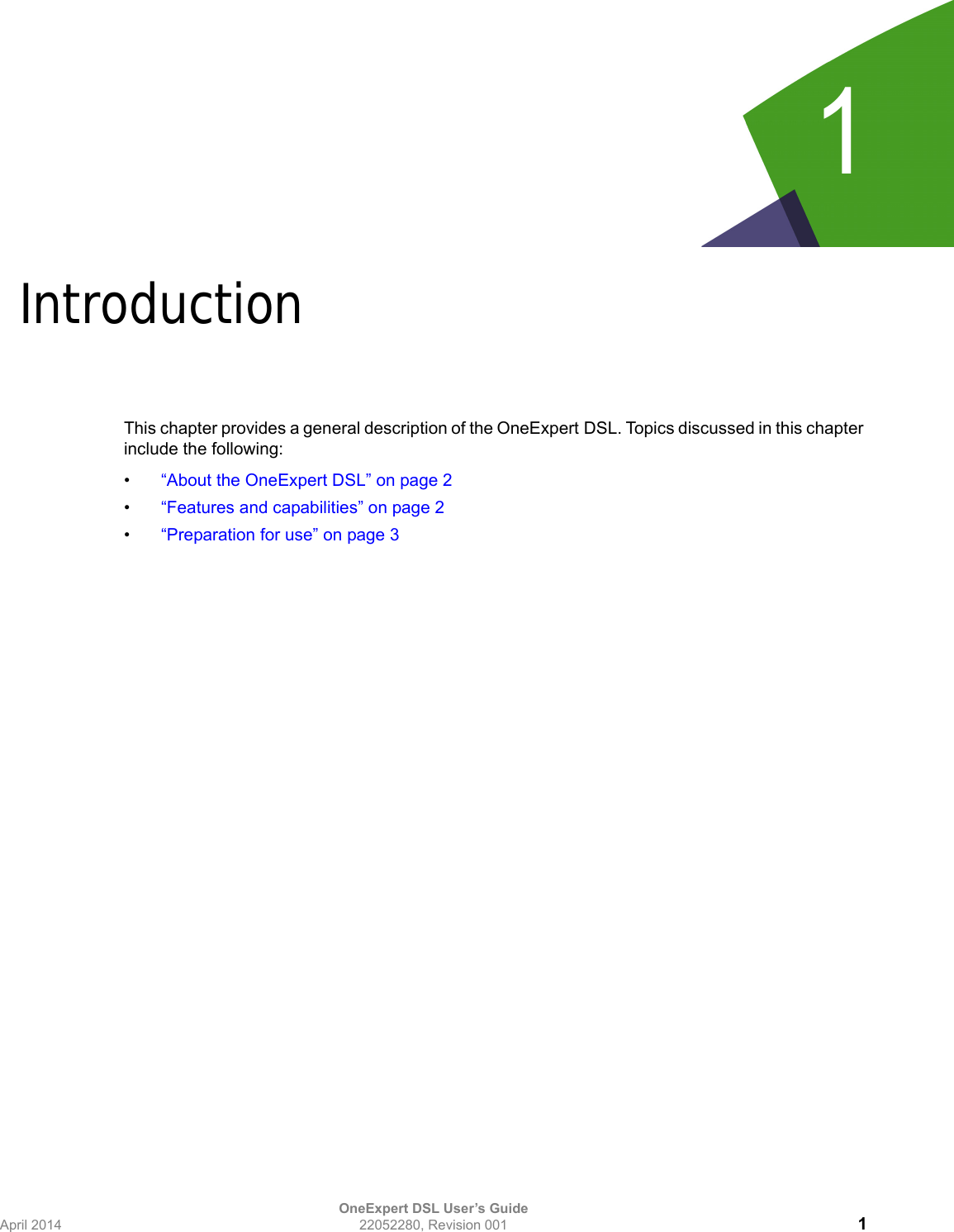 OneExpert DSL User’s GuideApril 2014 22052280, Revision 001 11Chapter 1IntroductionThis chapter provides a general description of the OneExpert DSL. Topics discussed in this chapter include the following: •“About the OneExpert DSL” on page 2•“Features and capabilities” on page 2•“Preparation for use” on page 3