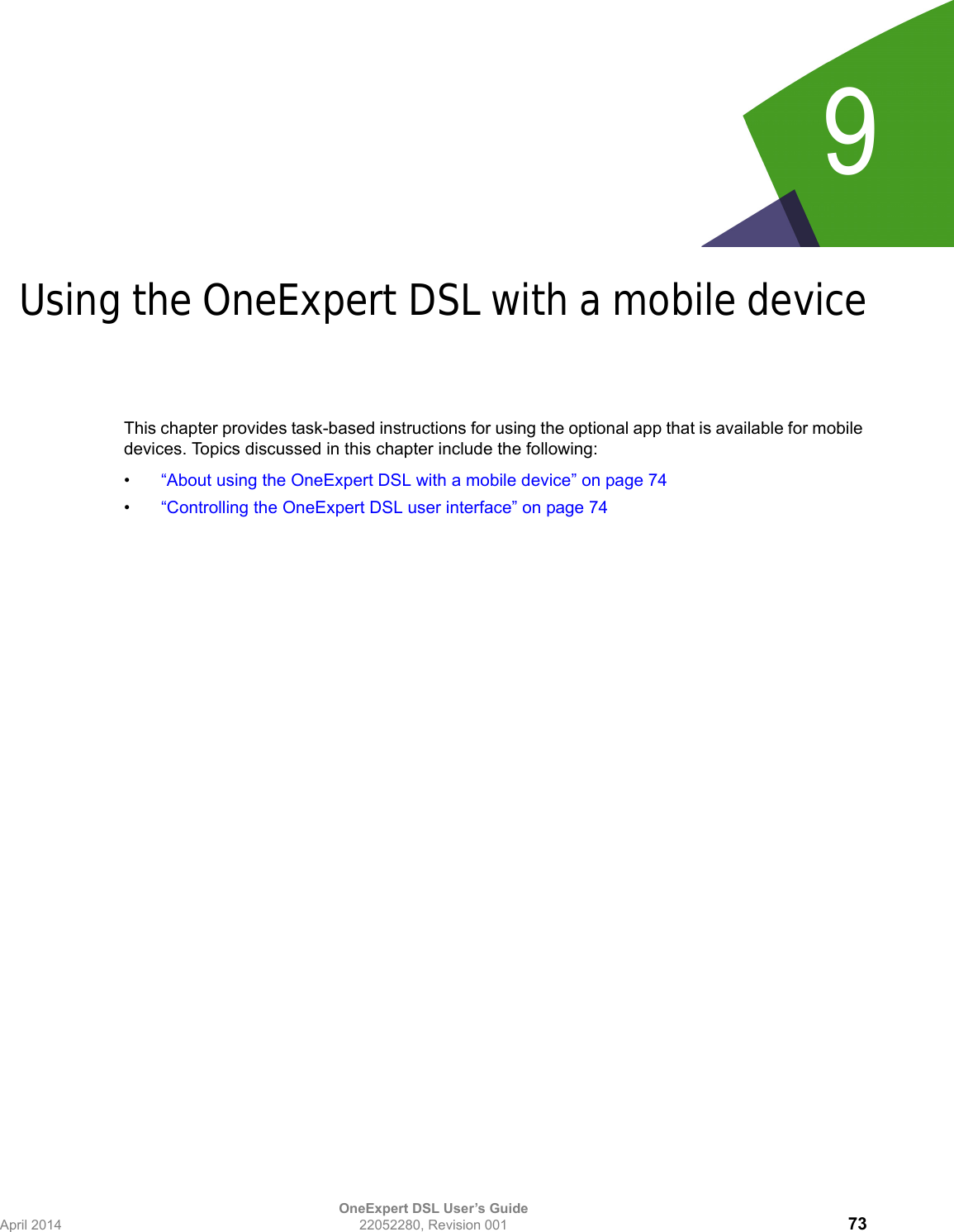 OneExpert DSL User’s GuideApril 2014 22052280, Revision 001 739Chapter 9Using the OneExpert DSL with a mobile deviceThis chapter provides task-based instructions for using the optional app that is available for mobile devices. Topics discussed in this chapter include the following:•“About using the OneExpert DSL with a mobile device” on page 74•“Controlling the OneExpert DSL user interface” on page 74