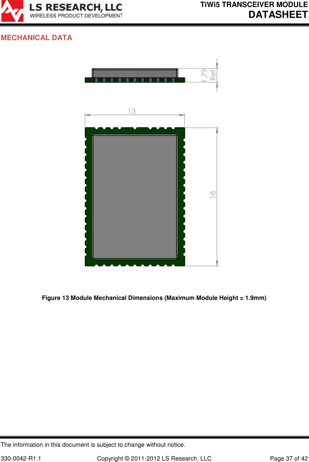 TiWi5 TRANSCEIVER MODULE DATASHEET  The information in this document is subject to change without notice.  330-0042-R1.1    Copyright © 2011-2012 LS Research, LLC  Page 37 of 42 MECHANICAL DATA   Figure 13 Module Mechanical Dimensions (Maximum Module Height = 1.9mm)  